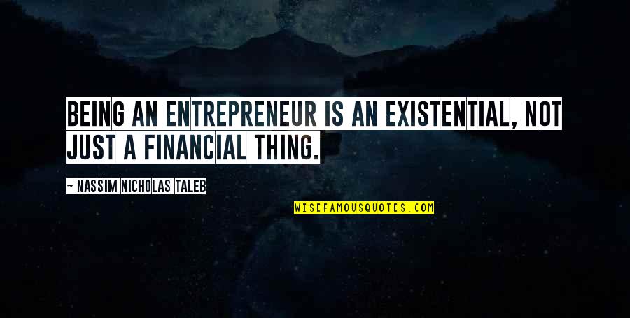 Vet Student Quotes By Nassim Nicholas Taleb: Being an entrepreneur is an existential, not just