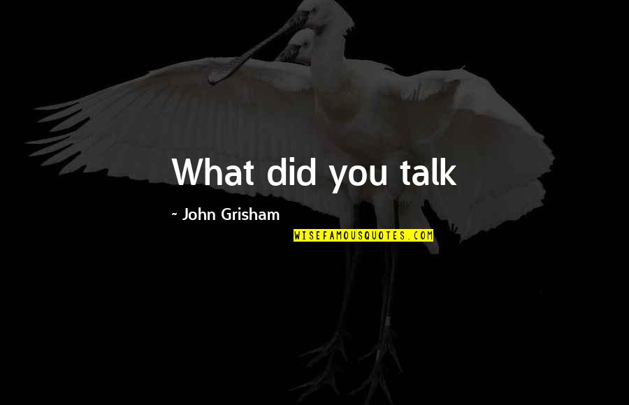 Vet Tech Week Quotes By John Grisham: What did you talk Vet Tech Week Quotes By John Grisham: What did you talk