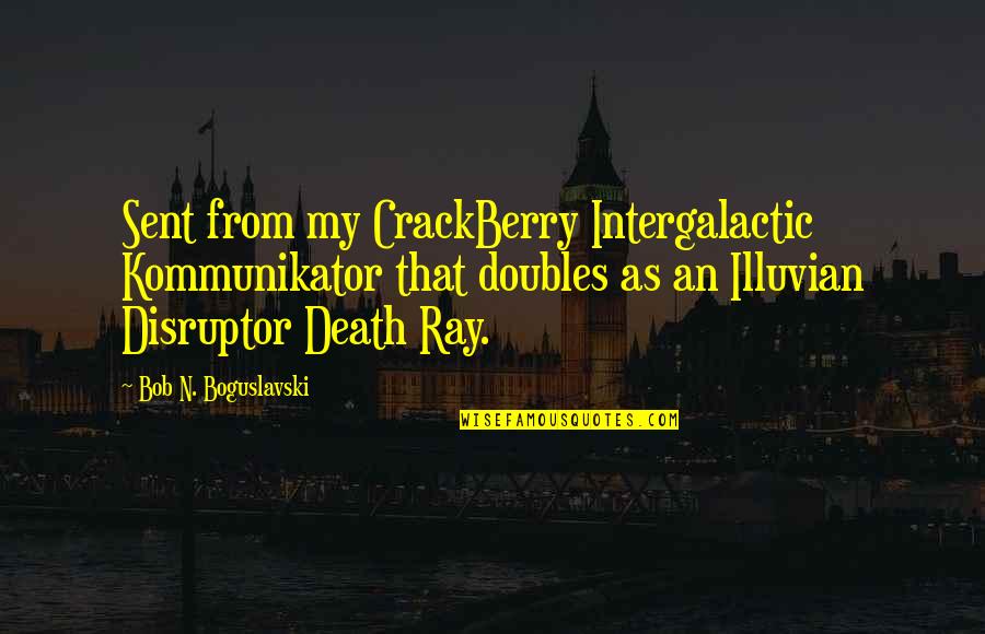 Vetala Smt Quotes By Bob N. Boguslavski: Sent from my CrackBerry Intergalactic Kommunikator that doubles