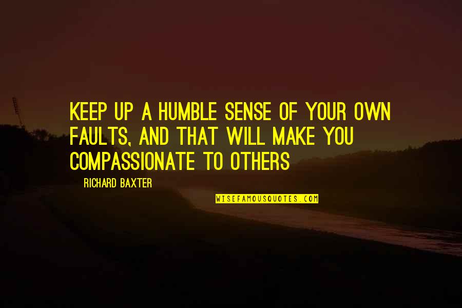 Vetchy Try Quotes By Richard Baxter: Keep up a humble sense of your own Vetchy Try Quotes By Richard Baxter: Keep up a humble sense of your own