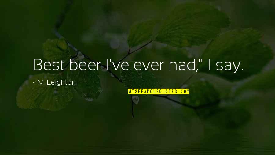 Veteran Appreciation Quotes By M. Leighton: Best beer I've ever had," I say.