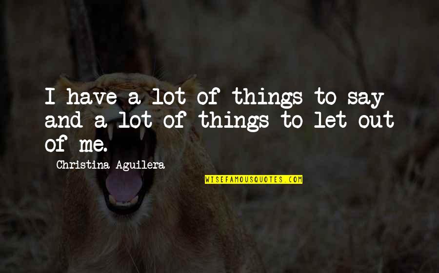 Veteran Dad Quotes By Christina Aguilera: I have a lot of things to say Veteran Dad Quotes By Christina Aguilera: I have a lot of things to say