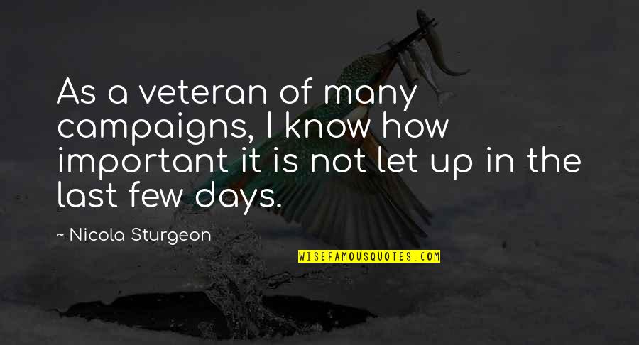 Veteran Days Quotes By Nicola Sturgeon: As a veteran of many campaigns, I know