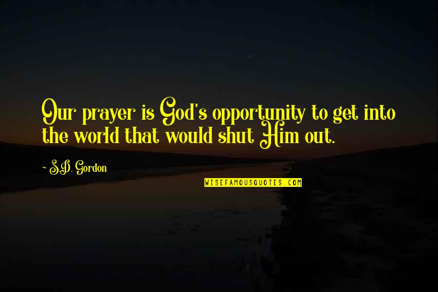 Veterans Administration Quotes By S.D. Gordon: Our prayer is God's opportunity to get into