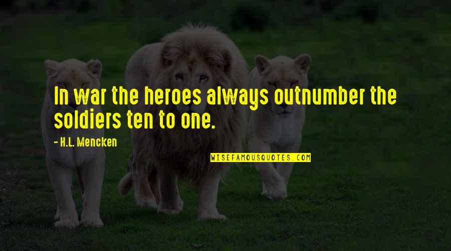 Veterans Day Heroes Quotes By H.L. Mencken: In war the heroes always outnumber the soldiers Veterans Day Heroes Quotes By H.L. Mencken: In war the heroes always outnumber the soldiers