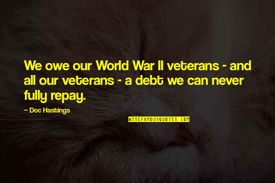 Veterans Day Quotes By Doc Hastings: We owe our World War II veterans -