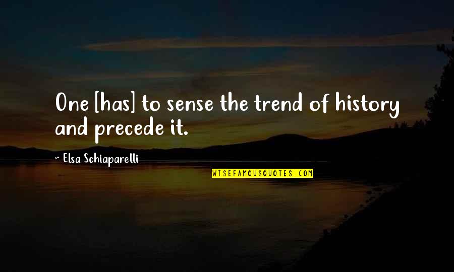 Veterans Day Sign Quotes By Elsa Schiaparelli: One [has] to sense the trend of history