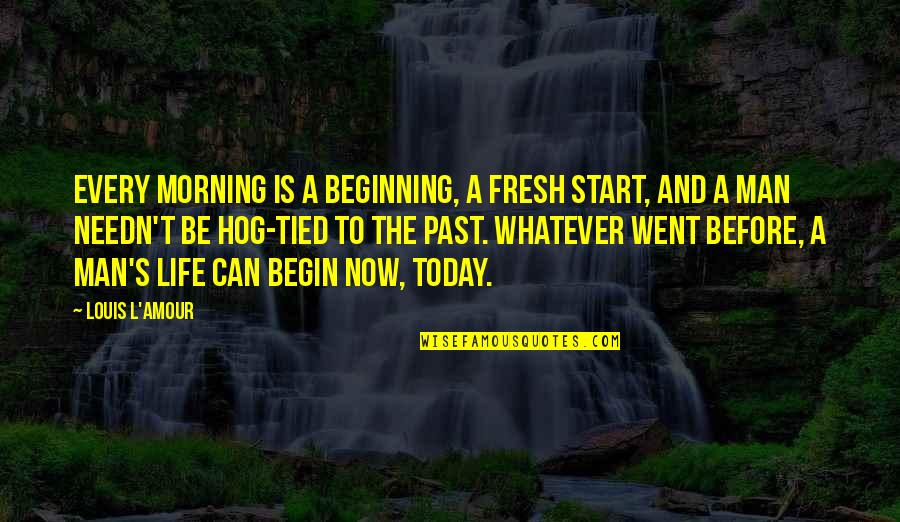 Veterans In Westerly Quotes By Louis L'Amour: Every morning is a beginning, a fresh start,