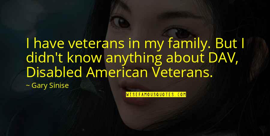 Veterans Quotes By Gary Sinise: I have veterans in my family. But I