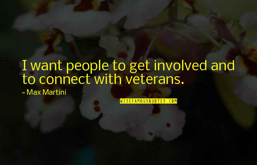 Veterans Quotes By Max Martini: I want people to get involved and to