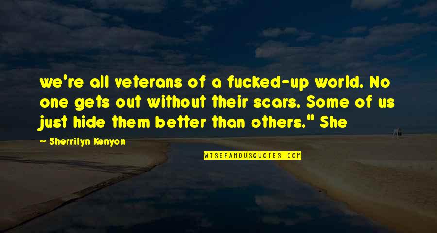 Veterans Quotes By Sherrilyn Kenyon: we're all veterans of a fucked-up world. No