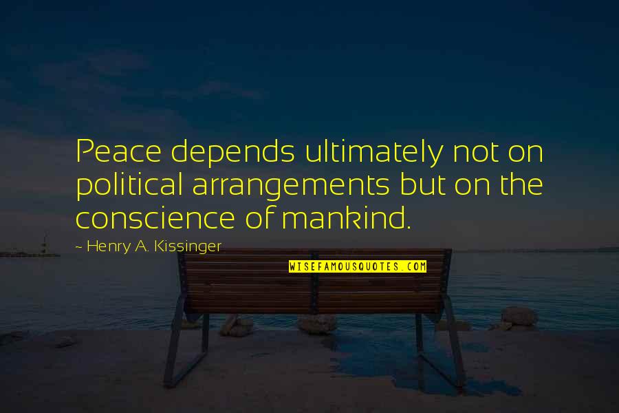 Veteranstodaydotcom Quotes By Henry A. Kissinger: Peace depends ultimately not on political arrangements but