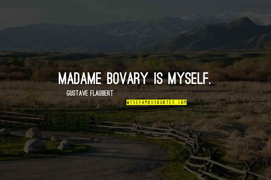 Veterinary Clinic Sign Quotes By Gustave Flaubert: Madame Bovary is myself.