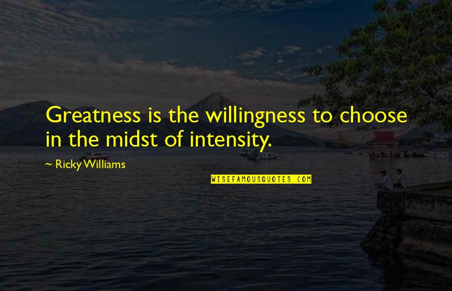 Veterinary Clinic Sign Quotes By Ricky Williams: Greatness is the willingness to choose in the