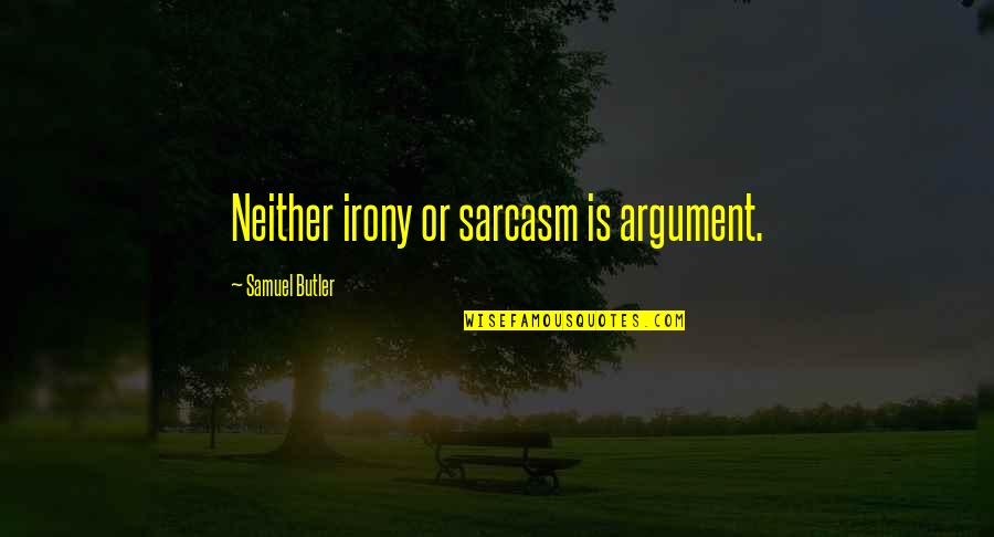 Veterinary Medicine And Making A Difference Quotes By Samuel Butler: Neither irony or sarcasm is argument. Veterinary Medicine And Making A Difference Quotes By Samuel Butler: Neither irony or sarcasm is argument.