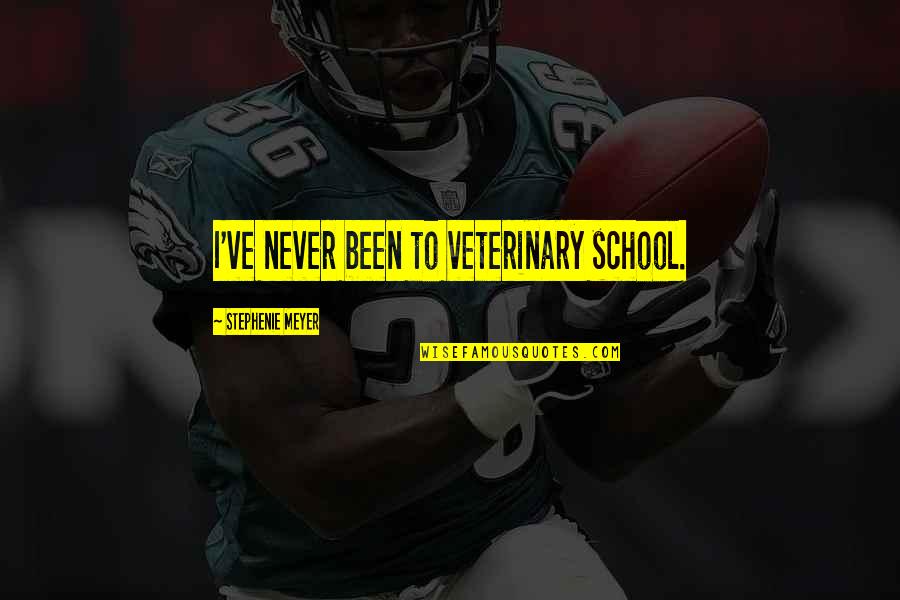 Veterinary School Quotes By Stephenie Meyer: I've never been to veterinary school.