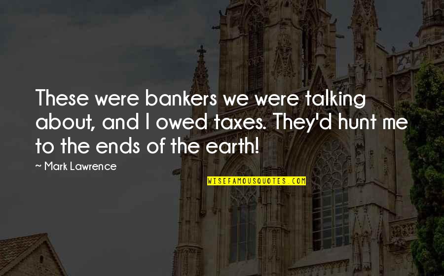 Veterinary Sign Quotes By Mark Lawrence: These were bankers we were talking about, and