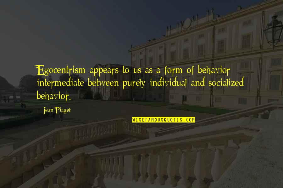 Veternarian Quotes By Jean Piaget: Egocentrism appears to us as a form of Veternarian Quotes By Jean Piaget: Egocentrism appears to us as a form of