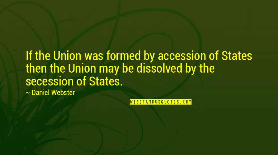 Vetikad Quotes By Daniel Webster: If the Union was formed by accession of