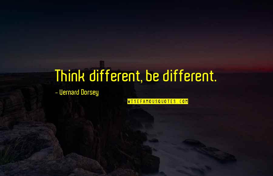 Vetinex Quotes By Vernard Dorsey: Think different, be different.