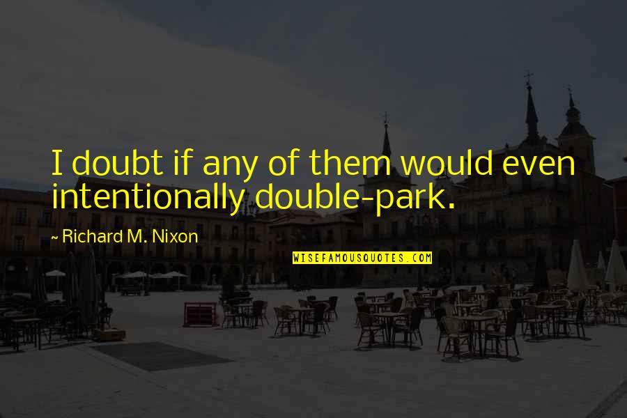 Vetka Jedovnice Quotes By Richard M. Nixon: I doubt if any of them would even Vetka Jedovnice Quotes By Richard M. Nixon: I doubt if any of them would even