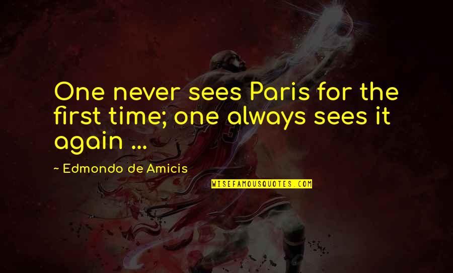 Vetkam Quotes By Edmondo De Amicis: One never sees Paris for the first time;