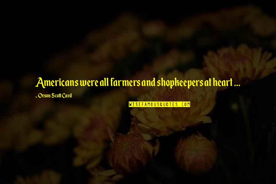 Vetkam Quotes By Orson Scott Card: Americans were all farmers and shopkeepers at heart