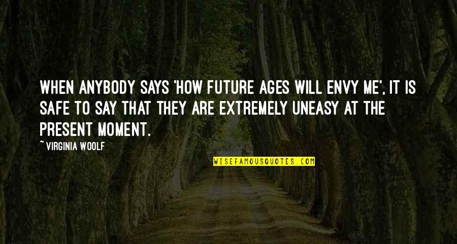 Vetllar Quotes By Virginia Woolf: When anybody says 'How future ages will envy Vetllar Quotes By Virginia Woolf: When anybody says 'How future ages will envy