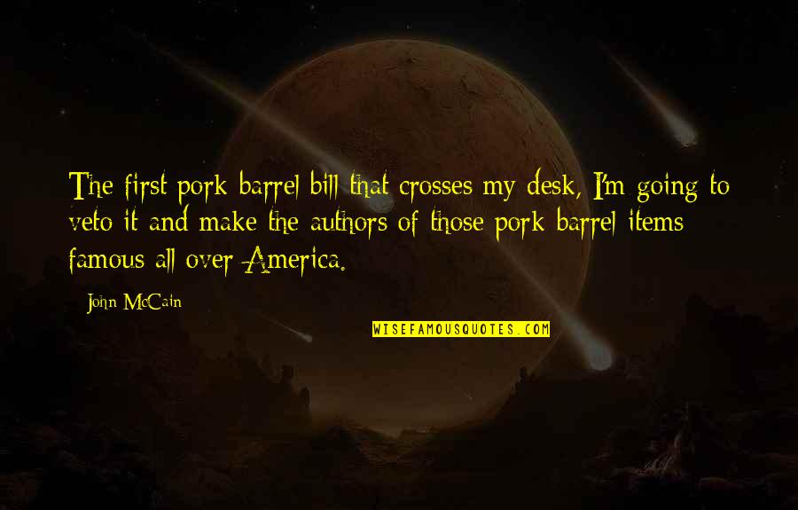 Veto Quotes By John McCain: The first pork-barrel bill that crosses my desk,