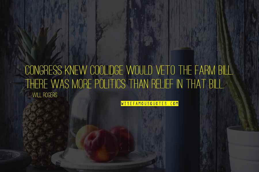 Veto Quotes By Will Rogers: Congress knew Coolidge would veto the farm bill.