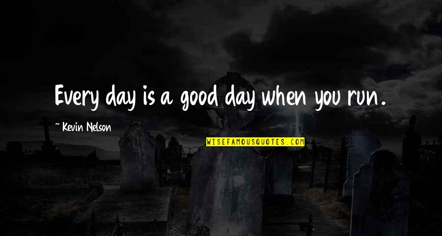 Vetoed Quotes By Kevin Nelson: Every day is a good day when you