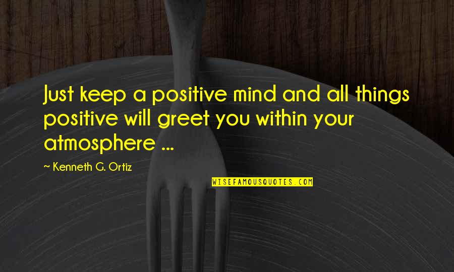 Vetoes And Pocket Quotes By Kenneth G. Ortiz: Just keep a positive mind and all things Vetoes And Pocket Quotes By Kenneth G. Ortiz: Just keep a positive mind and all things