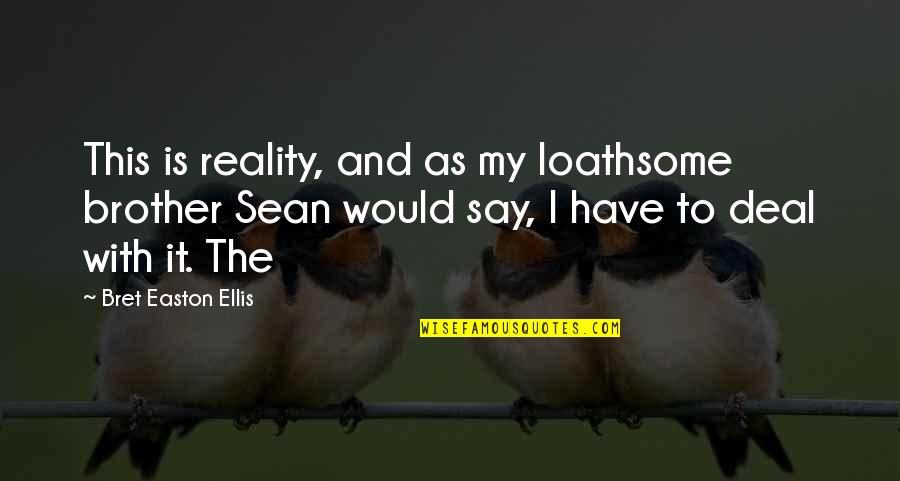 Vetog P Alkatr Sz Quotes By Bret Easton Ellis: This is reality, and as my loathsome brother