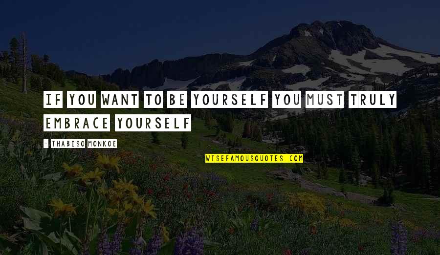 Vetog P Alkatr Sz Quotes By Thabiso Monkoe: If you want to be yourself you must
