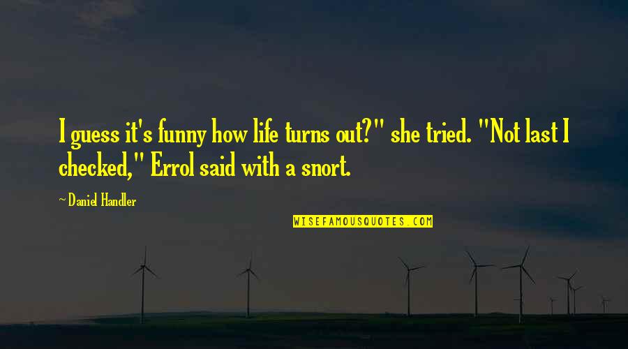 Vetratin Quotes By Daniel Handler: I guess it's funny how life turns out?"
