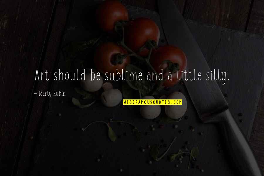 Vetrimaaran Quotes By Marty Rubin: Art should be sublime and a little silly. Vetrimaaran Quotes By Marty Rubin: Art should be sublime and a little silly.