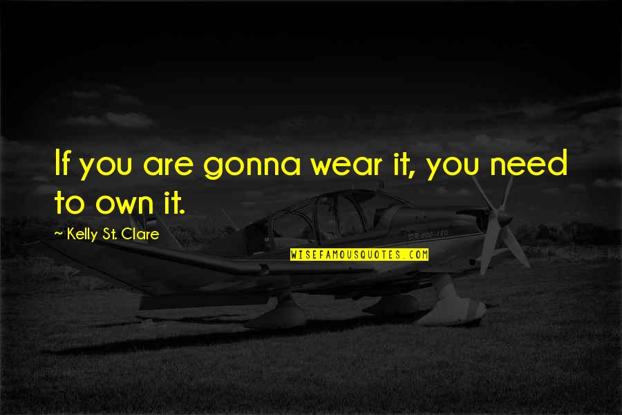 Vetrini Qartulad Quotes By Kelly St. Clare: If you are gonna wear it, you need Vetrini Qartulad Quotes By Kelly St. Clare: If you are gonna wear it, you need