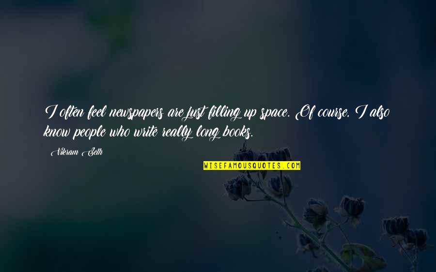 Vetrini Qartulad Quotes By Vikram Seth: I often feel newspapers are just filling up Vetrini Qartulad Quotes By Vikram Seth: I often feel newspapers are just filling up