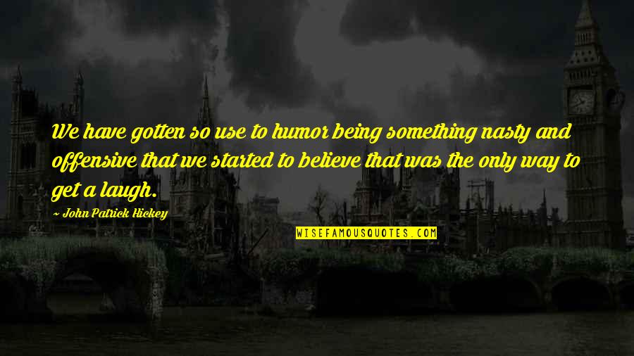 Vetrini Vse Quotes By John Patrick Hickey: We have gotten so use to humor being