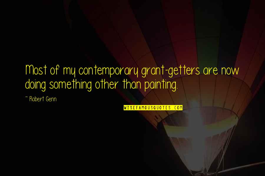 Vetrini Vse Quotes By Robert Genn: Most of my contemporary grant-getters are now doing