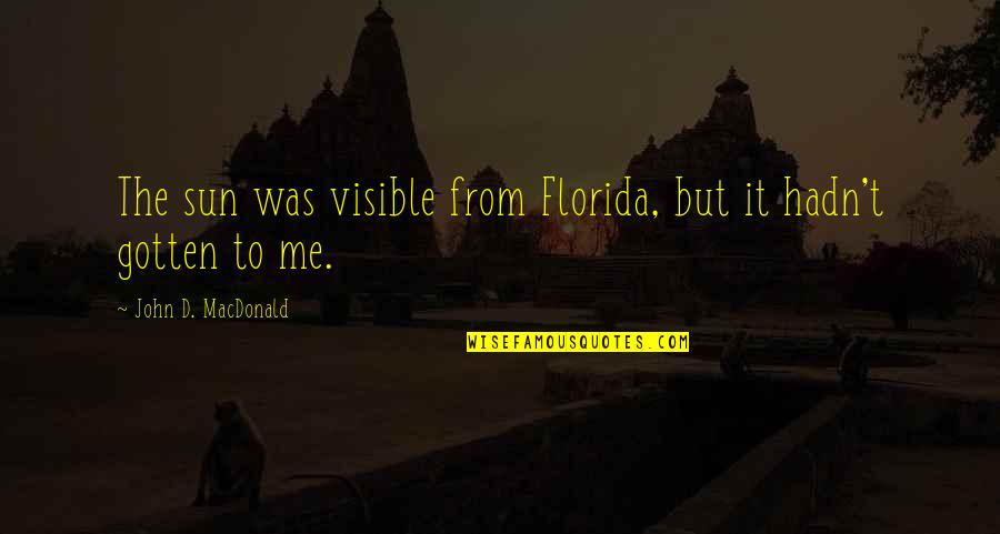 Vetrom Vtm Quotes By John D. MacDonald: The sun was visible from Florida, but it Vetrom Vtm Quotes By John D. MacDonald: The sun was visible from Florida, but it