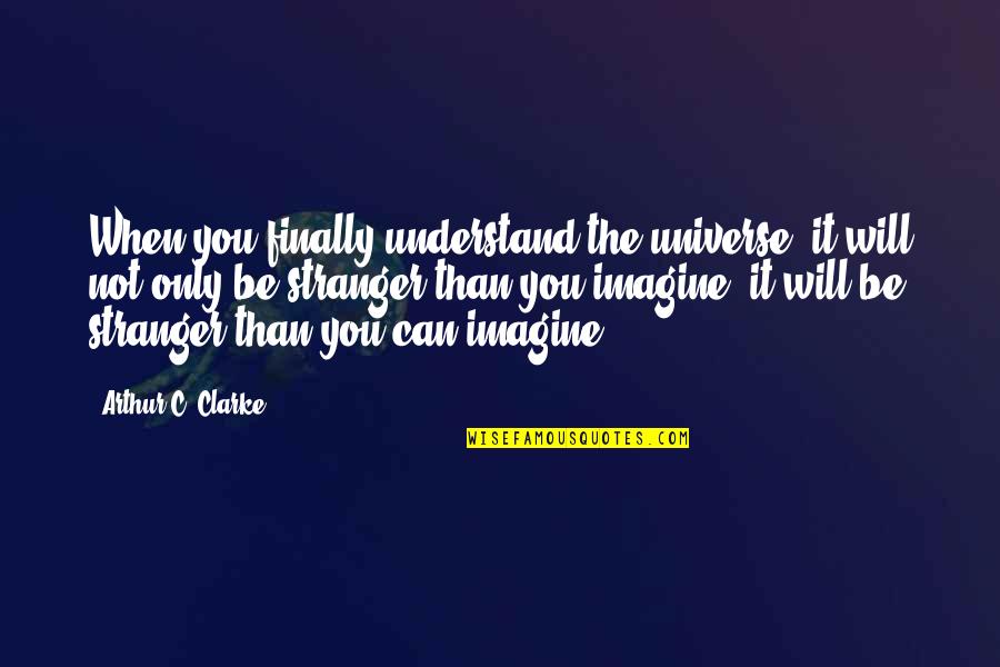 Vetrones Quotes By Arthur C. Clarke: When you finally understand the universe, it will