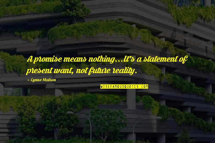 Vettasa Quotes By Lynne Matson: A promise means nothing...It's a statement of present