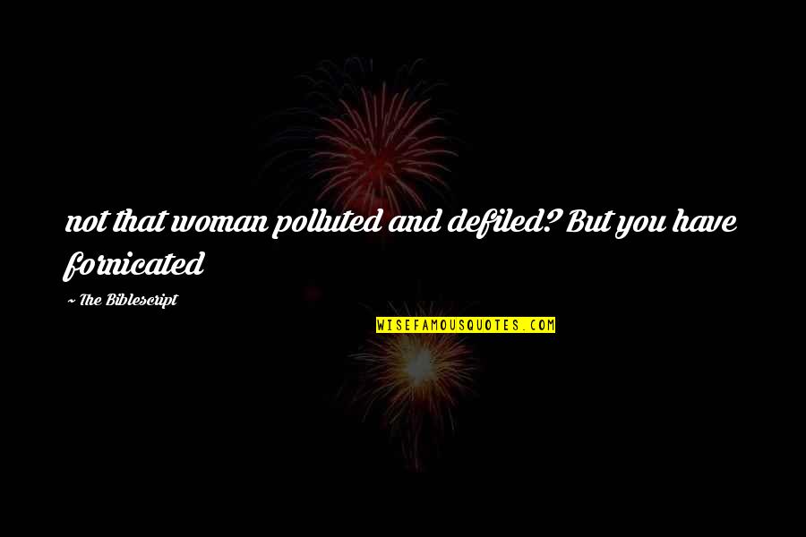 Vettasa Quotes By The Biblescript: not that woman polluted and defiled? But you Vettasa Quotes By The Biblescript: not that woman polluted and defiled? But you