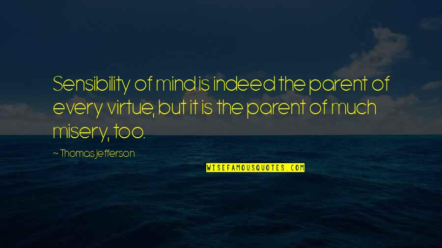 Vette Film Quotes By Thomas Jefferson: Sensibility of mind is indeed the parent of