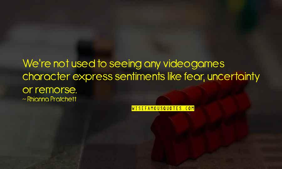 Vetted Quotes By Rhianna Pratchett: We're not used to seeing any videogames character Vetted Quotes By Rhianna Pratchett: We're not used to seeing any videogames character