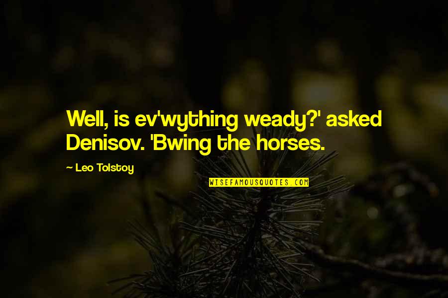 Vettel Funny Quotes By Leo Tolstoy: Well, is ev'wything weady?' asked Denisov. 'Bwing the