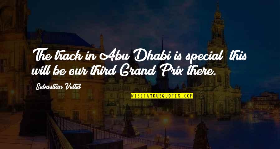 Vettel Sebastian Quotes By Sebastian Vettel: The track in Abu Dhabi is special; this Vettel Sebastian Quotes By Sebastian Vettel: The track in Abu Dhabi is special; this