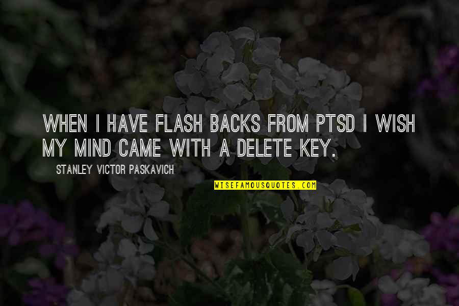 Vetter Pharma Quotes By Stanley Victor Paskavich: When I have flash backs from PTSD I