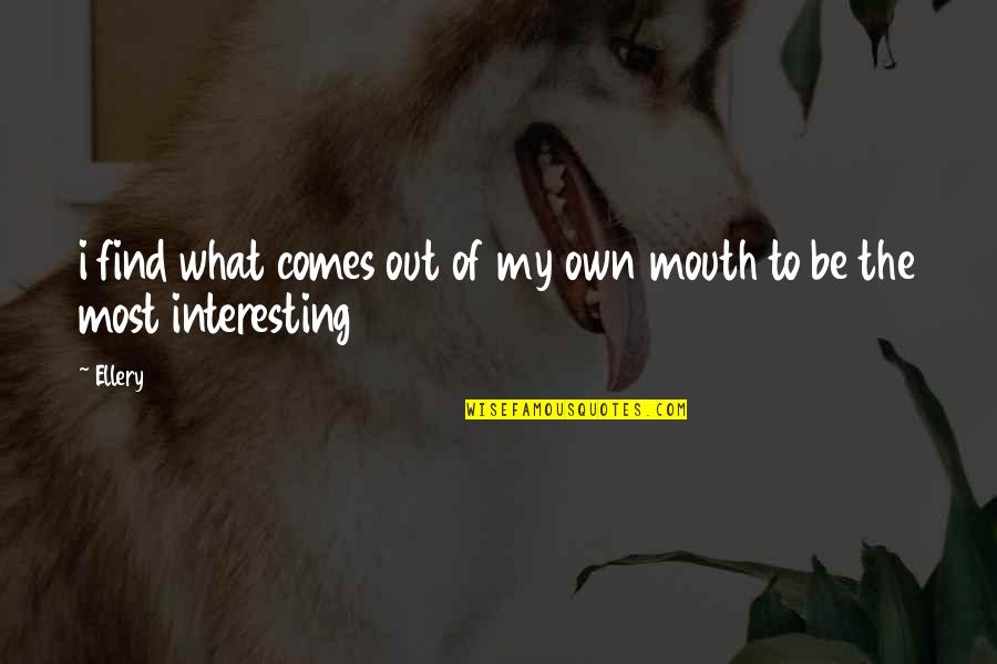 Vetterli Conversion Quotes By Ellery: i find what comes out of my own